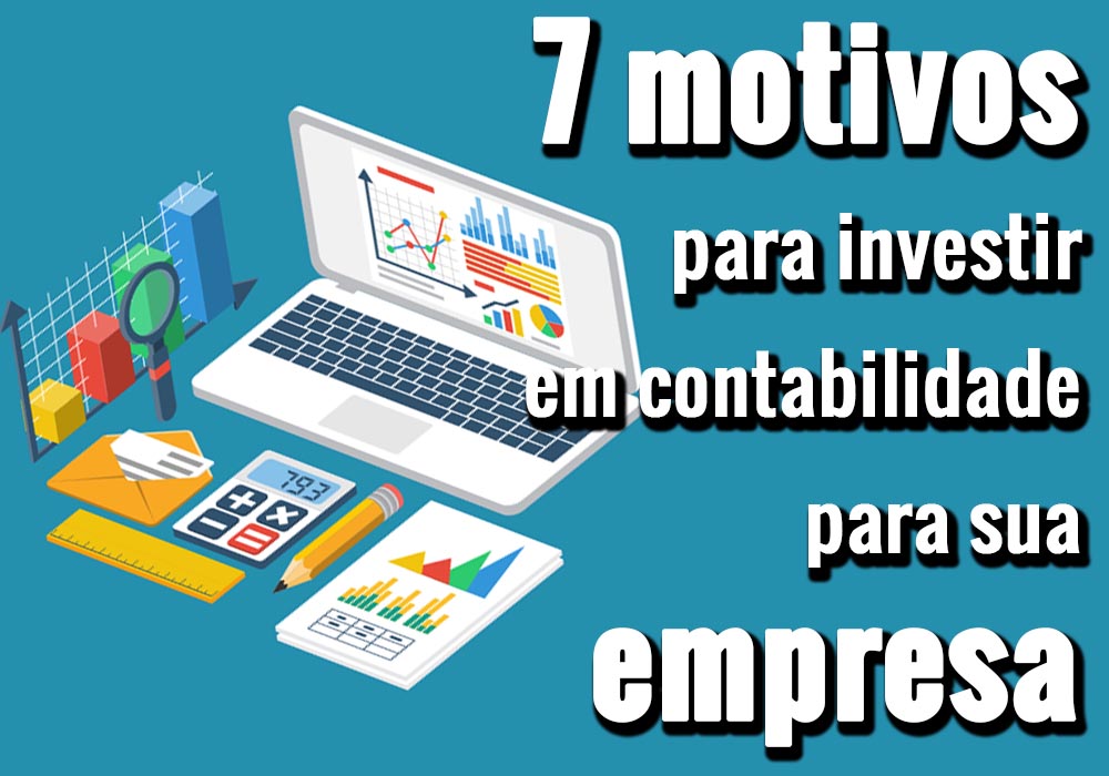 7 motivos para investir em contabilidade para sua empresa