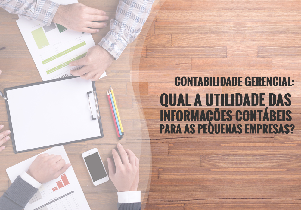 Contabilidade Gerencial: Qual a utilidade das informações contábeis para as pequenas empresas?