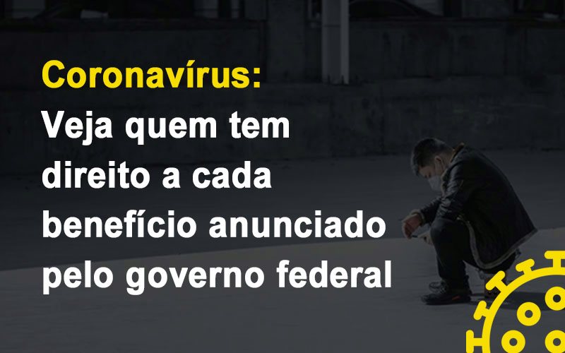 Coronavírus: Veja quem tem direito a cada benefício anunciado pelo governo federal