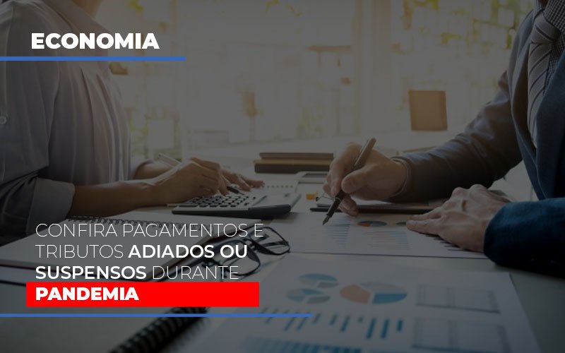 Confira pagamentos e tributos adiados ou suspensos durante pandemia
