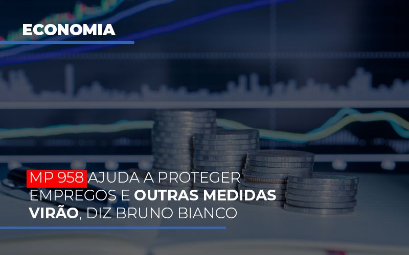 MP 958 ajuda a proteger empregos e outras medidas virão, diz Bruno Bianco