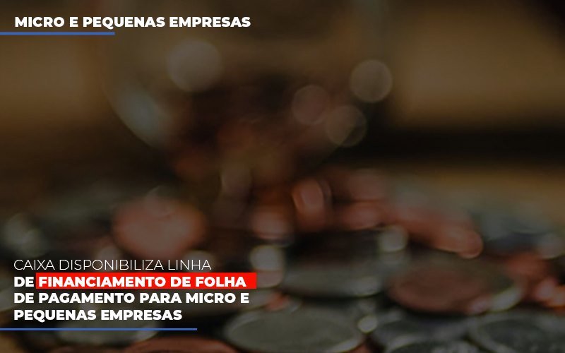 Caixa disponibiliza linha de financiamento de folha de pagamento para micro e pequenas empresas