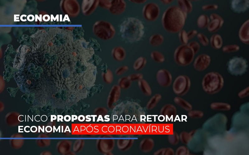 Cinco propostas para retomar economia após coronavírus