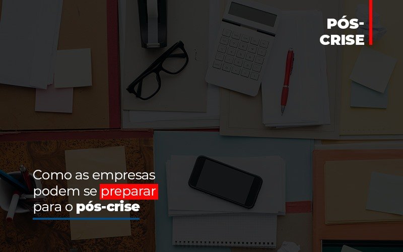 Como as empresas podem se preparar para o pós-crise