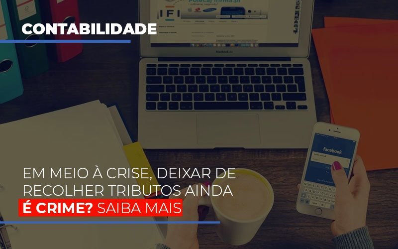 Em meio à crise, deixar de recolher tributos ainda é crime? Saiba mais