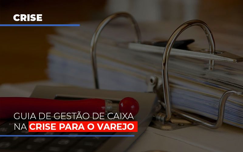Guia de gestão de caixa na crise para o Varejo