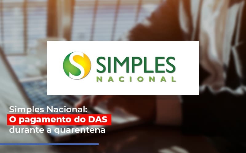 Simples Nacional: O pagamento do DAS durante a quarentena