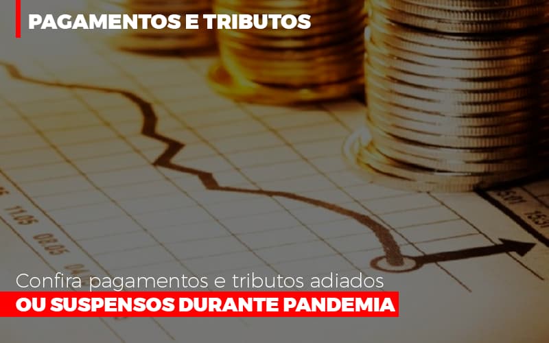 Confira pagamentos e tributos adiados ou suspensos durante pandemia