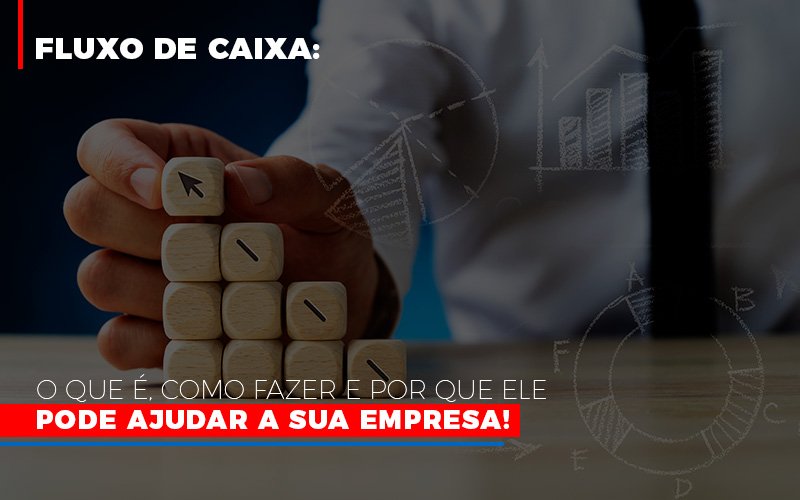 Fluxo de Caixa: o que é, como fazer e por que ele pode ajudar a sua empresa!