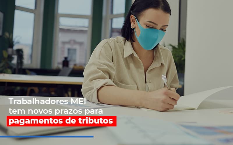 MEI Trabalhadores MEI tem novos prazos para pagamentos de tributos