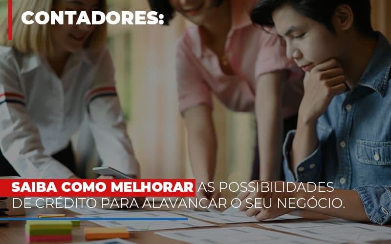 Saiba Como Melhorar as Possibilidades de Crédito para Alavancar o seu Negócio.