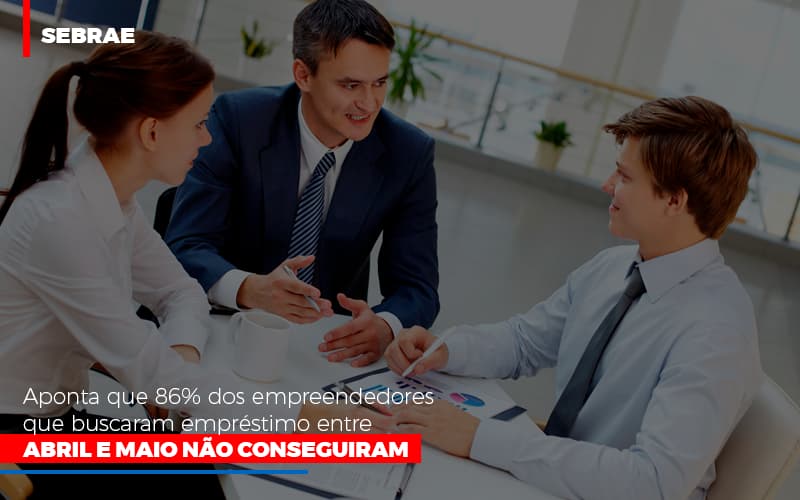 Sebrae aponta que 86% dos empreendedores que buscaram empréstimo entre abril e maio não conseguiram