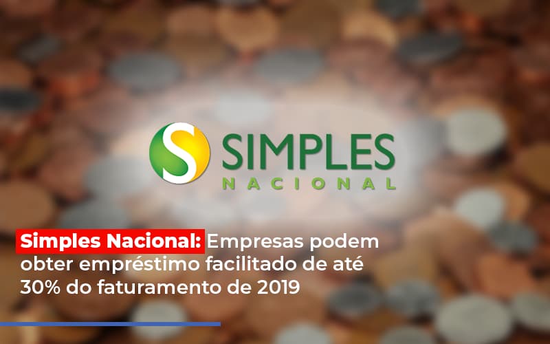 Simples Nacional: Empresas podem obter empréstimo facilitado de até 30% do faturamento de 2019