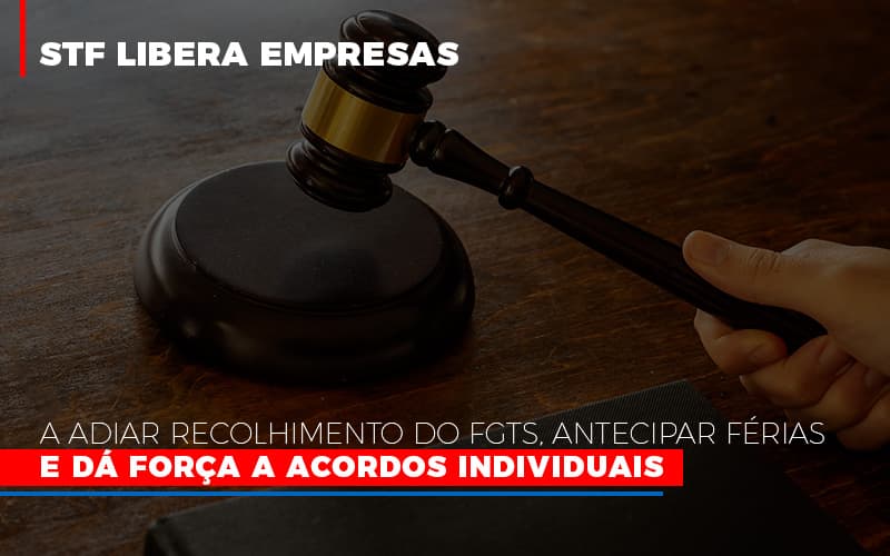 STF libera empresas a adiar recolhimento do FGTS, antecipar férias e dá força a acordos individuais