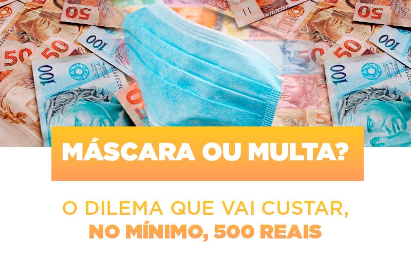 Máscara ou Multa? O dilema que vai custar, no mínimo, 500 reais