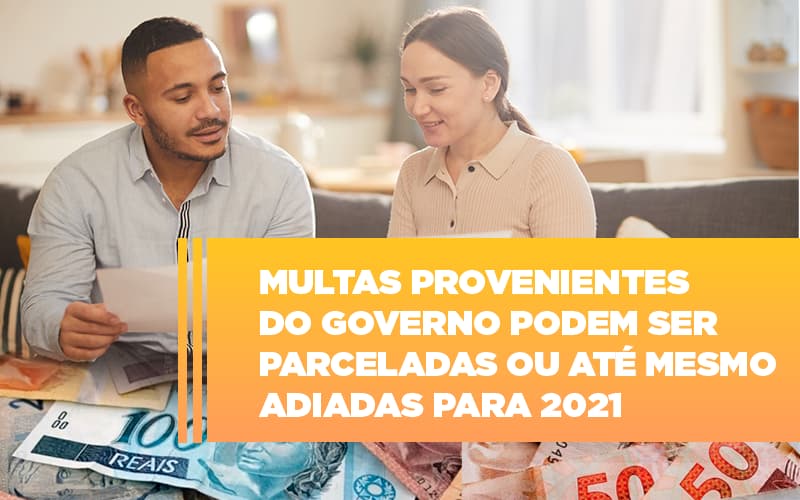 Multas provenientes do governo podem ser parceladas ou até mesmo adiadas para 2021