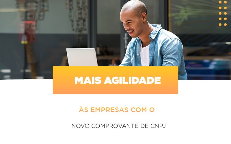 Mais agilidade às empresas com o novo comprovante de CNPJ