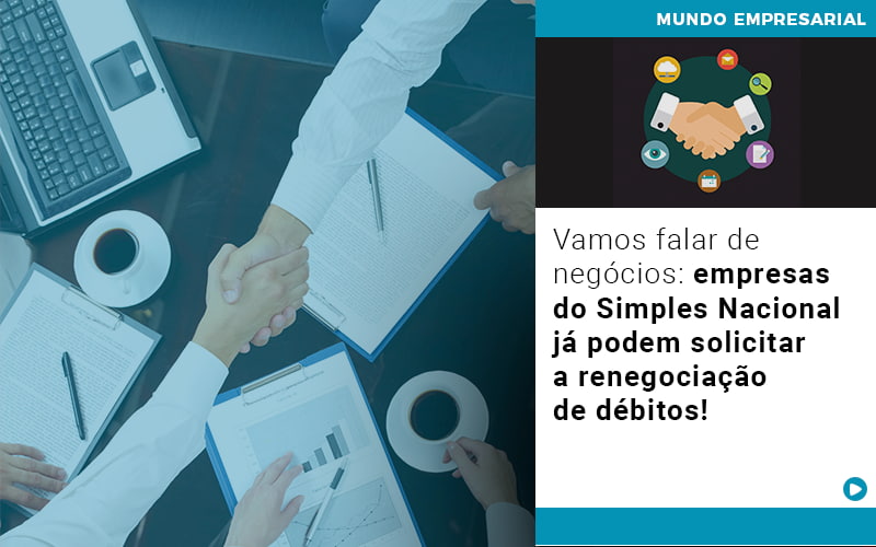 Vamos falar de negócios: empresas do Simples Nacional já podem solicitar a renegociação de débitos!