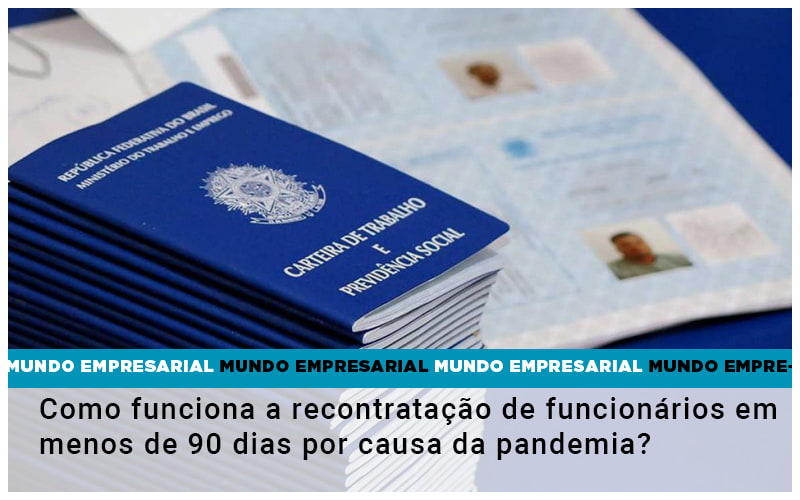 Como funciona a recontratação de funcionários em menos de 90 dias por causa da pandemia?