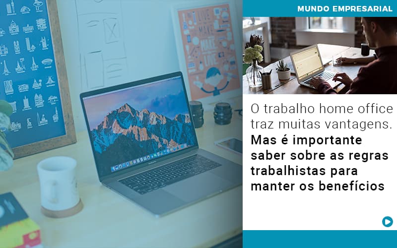 O trabalho home office traz muitas vantagens. Mas é importante saber sobre as regras trabalhistas para manter os benefícios