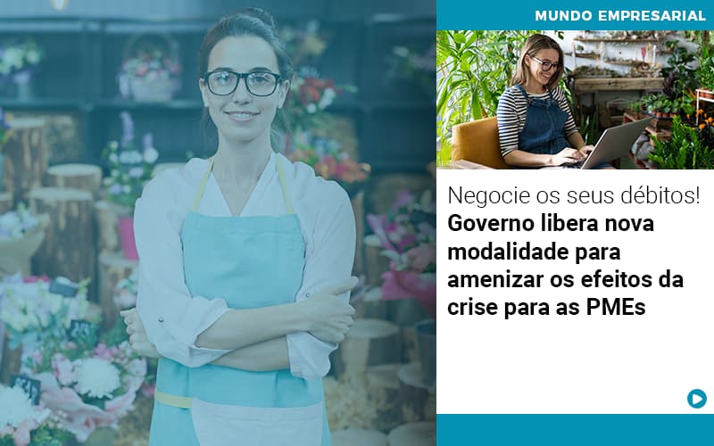Negocie os seus débitos! Governo libera nova modalidade para amenizar os efeitos da crise para as PMEs