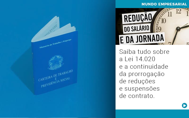 Saiba tudo sobre a Lei 14.020 e a continuidade da prorrogação de reduções e suspensões de contrato