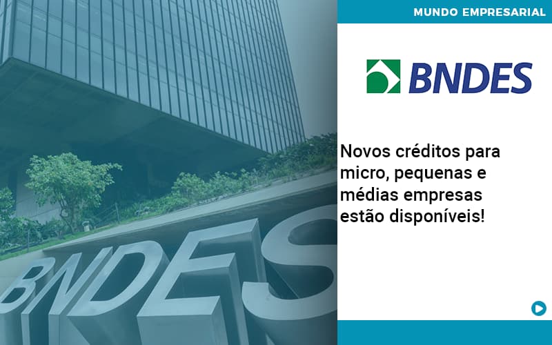 Novos créditos para micro, pequenas e médias empresas estão disponíveis!