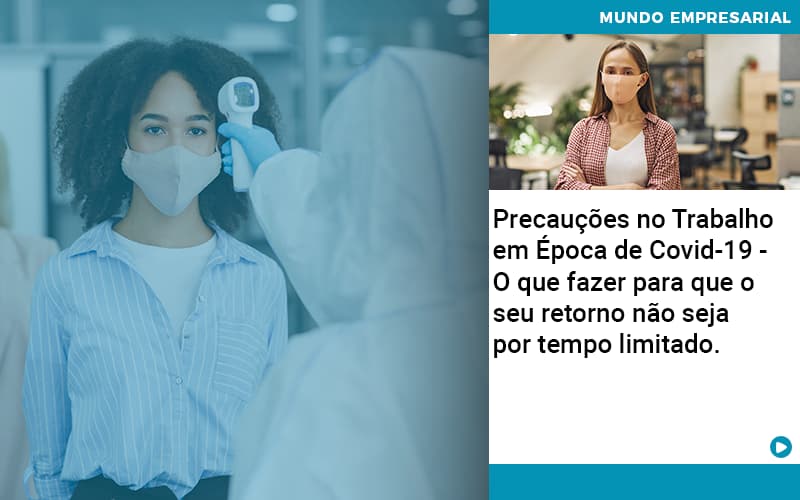 Precauções no Trabalho em Época de Covid-19 – O que fazer para que o seu retorno não seja por tempo limitado