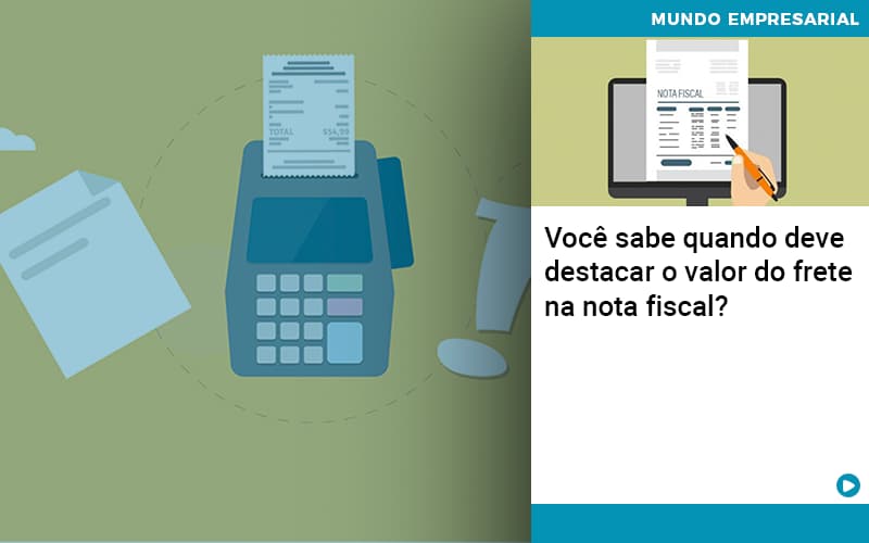 Você sabe quando deve destacar o valor do frete na nota fiscal?