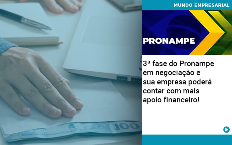3ª fase do Pronampe em negociação e sua empresa poderá contar com mais apoio financeiro!