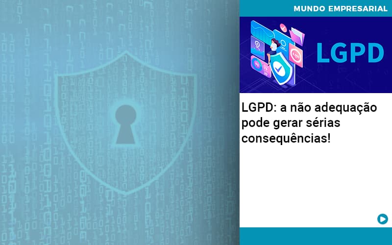 LGPD: a não adequação pode gerar sérias consequências!
