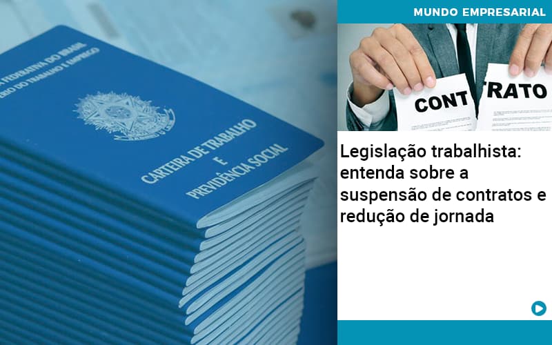 Legislação trabalhista: entenda sobre a suspensão de contratos e redução de jornada