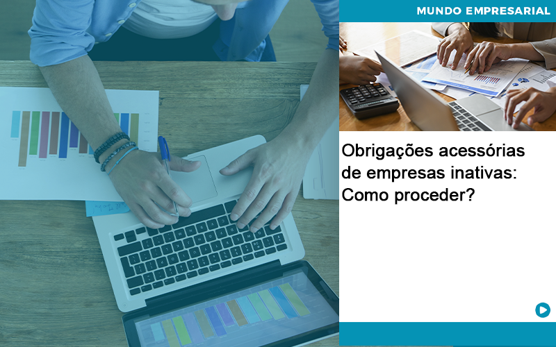 Obrigações acessórias de empresas inativas: Como proceder?