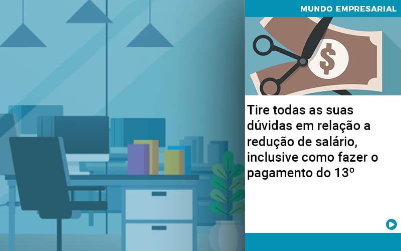 Tire todas as suas dúvidas em relação a redução de salário, inclusive como fazer o pagamento do 13º