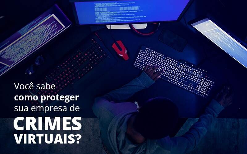Como proteger sua empresa de crimes virtuais?