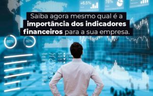 Saiba Agora Mesmo Qual E A Importancia Dos Indicadores Financeiros Para A Sua Empresa Blog - Nader Organização Contábil em São Paulo, Guarulhos e Região
