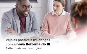Veja As Possiveis Mudancas Com A Nova Reforma Do Ir Blog (1) - Nader Organização Contábil em São Paulo, Guarulhos e Região