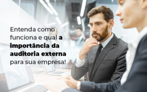 Entenda Como Funciona E Qual A Importancia Da Auditoria Externa Para Sua Empresa Blog (1) - Nader Organização Contábil em São Paulo, Guarulhos e Região