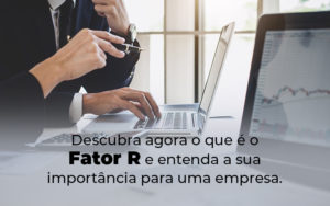 Descubra Agora O Que E O Fator R E Entenda A Sua Importancia Para Uma Empresa Blog - Nader Organização Contábil em São Paulo, Guarulhos e Região