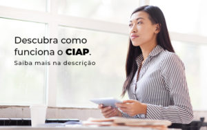 Descubra Como Funciona O Ciap Blog - Nader Organização Contábil em São Paulo, Guarulhos e Região