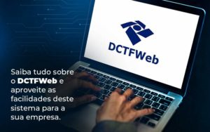 Saiba Tudo Sobre O Dctfweb E Aproveite As Facilidades Deste Sistema Para A Sua Empresa Blog  - Nader Organização Contábil em São Paulo, Guarulhos e Região