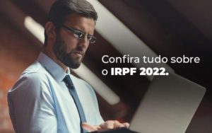 Confira Tudo Sobre O Irpf 2022 Blog - Nader Organização Contábil em São Paulo, Guarulhos e Região