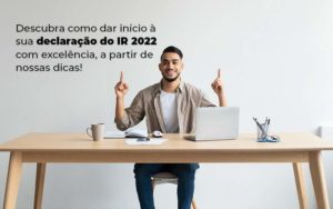 Descubra Como Dar Inicia A Sua Declaracao Do Ir 2022 Com Excelencia A Partir De Nossas Dicas Blog - Nader Organização Contábil em São Paulo, Guarulhos e Região