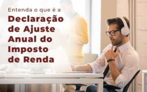 Entenda O Que E A Declaracao De Ajuste Anual Do Imposto De Renda Blog - Nader Organização Contábil em São Paulo, Guarulhos e Região