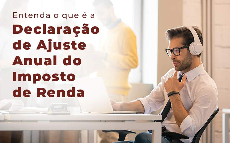 Entenda O Que E A Declaracao De Ajuste Anual Do Imposto De Renda Blog - Nader Organização Contábil em São Paulo, Guarulhos e Região