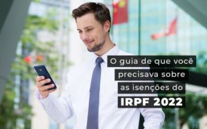 O Guia De Que Voce Precisava Sobre As Isencoes Do Irpf 2022 Blog - Nader Organização Contábil em São Paulo, Guarulhos e Região